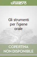 Gli strumenti per l‘igiene orale Professionale