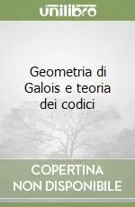 Geometria di Galois e teoria dei codici Subito Disponibile