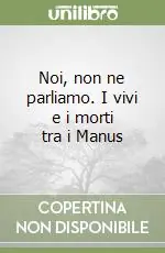 Ordina Subito Noi, non ne parliamo. I vivi e i morti tra i Manus