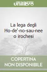 La lega degli Ho-de‘-no-sau-nee o irochesi Spedizione Espresso