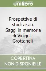 Prospettive di studi akan. Saggi in memoria di Vinigi L. Grottanelli Nuovo Arrivo