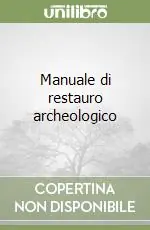 Manuale di restauro archeologico Subito Disponibile