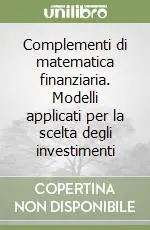 Complementi di matematica finanziaria. Modelli applicati per la scelta degli investimenti Ultime Pezzi