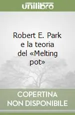 Robert E. Park e la teoria del «Melting pot» Prezzo Scontato