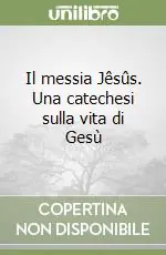 Offerta Lampo Il messia Jêsûs. Una catechesi sulla vita di Gesù