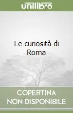 Offerta Limitata Le curiosità di Roma