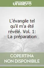 L‘évangile tel qu‘il m‘a été révélé. Vol. 1 La préparation Super Prezzo