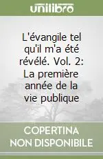 L‘évangile tel qu‘il m‘a été révélé. Vol. 2 La première année de la vie publique Subito Disponibile