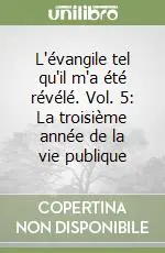 Nuova Collezione L‘évangile tel qu‘il m‘a été révélé. Vol. 5 La troisième année de la vie publique (1)