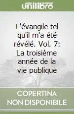 Non Perdere L‘évangile tel qu‘il m‘a été révélé. Vol. 7 La troisième année de la vie publique (3)