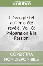 Must-Have L‘évangile tel qu‘il m‘a été révélé. Vol. 8 Préparation à la Passion