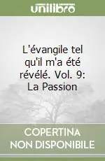 L‘évangile tel qu‘il m‘a été révélé. Vol. 9 La Passion Must-Have