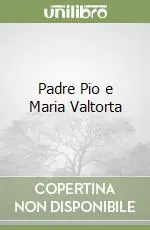 Occasione Imperdibile Padre Pio e Maria Valtorta