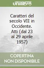 Caratteri del secolo VII in Occidente. Atti (dal 23 al 29 aprile 1957) Nuovo Arrivo