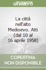 Nuovo Arrivo La città nell‘alto Medioevo. Atti (dal 10 al 16 aprile 1958)