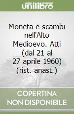 Professionale Moneta e scambi nell‘Alto Medioevo. Atti (dal 21 al 27 aprile 1960) (rist. anast.)
