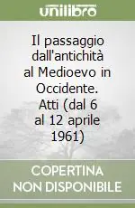 Consegna Rapida Il passaggio dall‘antichità al Medioevo in Occidente. Atti (dal 6 al 12 aprile 1961)