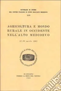 Offerta Speciale Agricoltura e mondo rurale in Occidente nell‘alto Medioevo. Atti (dal 22 al 28 aprile 1965)