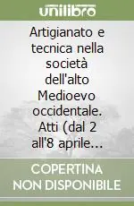 Occasione Imperdibile Artigianato e tecnica nella società dell‘alto Medioevo occidentale. Atti (dal 2 all‘8 aprile 1970)