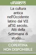 Ultimissimo Modello La cultura antica nell‘Occidente latino dal VII all‘XI secolo. Atti della Settimana di studio (Spoleto, 18-24 aprile 1974)