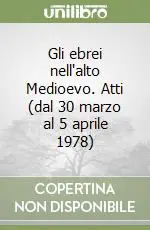 Gli ebrei nell‘alto Medioevo. Atti (dal 30 marzo al 5 aprile 1978) Must-Have
