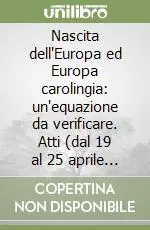Miglior Prezzo Nascita dell‘Europa ed Europa carolingia un‘equazione da verificare. Atti (dal 19 al 25 aprile 1979)