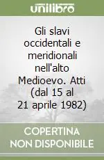Gli slavi occidentali e meridionali nell‘alto Medioevo. Atti (dal 15 al 21 aprile 1982) Offerta Speciale