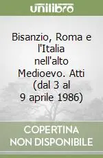 Prezzo Scontato Bisanzio, Roma e l‘Italia nell‘alto Medioevo. Atti (dal 3 al 9 aprile 1986)