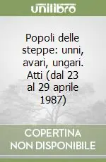 Vendita Finale Popoli delle steppe unni, avari, ungari. Atti (dal 23 al 29 aprile 1987)