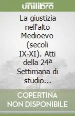 La giustizia nell‘alto Medioevo (secoli IX-XI). Atti della 24ª Settimana di studio (Spoleto, 11-17 aprile 1996) Promozione