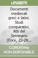 Documenti medievali greci e latini. Studi comparativi. Atti del Seminario (Erice, 23-29 ottobre 1995) Offerta