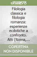 Prezzo Scontato Filologia classica e filologia romanza esperienze ecdotiche a confronto. Atti (Roma, 25-27 maggio 1995)