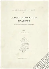 Le iscrizioni dei cristiani in vaticano. Materiali e contributi scientifici per una mostra epigrafica. Ediz. illustrata Prezzo Ridotto