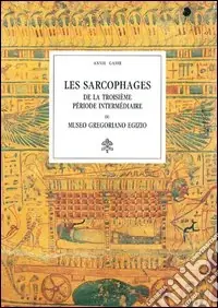Quantità Limitata Les sarcophages de la troisième période intermédiaire du Museo Gregoriano Egizio. Ediz. illustrata