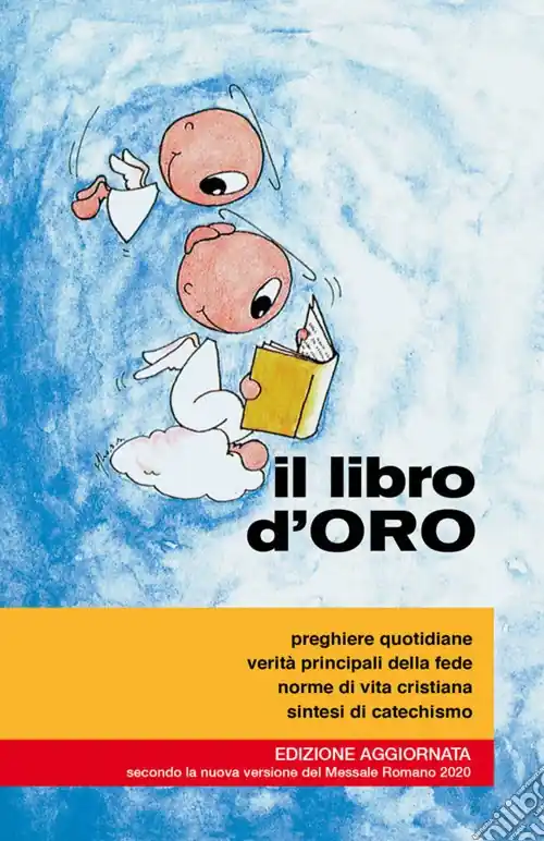 Il libro d‘oro. Preghiere quotidiane, verità principali della fede, norme di vita cristiana, sintesi di catechismo Offerta Del Giorno