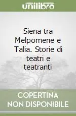 Occasione Imperdibile Siena tra Melpomene e Talia. Storie di teatri e teatranti