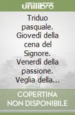 Di Tendenza Triduo pasquale. Giovedì della cena del Signore. Venerdì della passione. Veglia della resurrezione