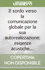 Offerta Limitata Il sordo verso la comunicazione globale per la sua autorealizzazione esigenze acustiche specifiche e stimolazioni sonore. Atti Aies