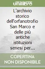 L‘archivio storico dell‘orfanotrofio San Marco e delle più antiche istituzioni senesi per l‘infanzia povera Prezzo Conveniente