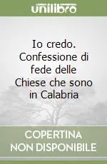 Io credo. Confessione di fede delle Chiese che sono in Calabria Sconto
