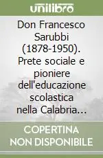 Don Francesco Sarubbi (1878-1950). Prete sociale e pioniere dell‘educazione scolastica nella Calabria del Pollino Acquista Ora