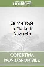 Prezzo Basso Le mie rose a Maria di Nazareth