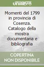 Momenti del 1799 in provincia di Cosenza. Catalogo della mostra documentaria e bibliografia Consegna Rapida
