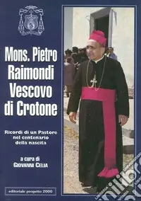 Mons. Pietro Raimondi vescovo di Cassano. Ricordi di un pastore nel centenario della nascita Saldi