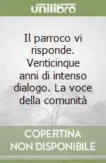 Il parroco vi risponde. Venticinque anni di intenso dialogo. La voce della comunità Offerta Speciale