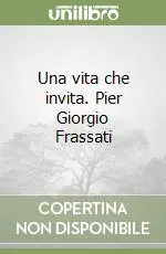 Una vita che invita. Pier Giorgio Frassati Solo Oggi