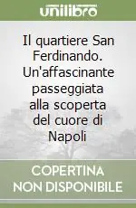 Il quartiere San Ferdinando. Un‘affascinante passeggiata alla scoperta del cuore di Napoli Offerta Limitata