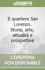 Prezzo Ridotto Il quartiere San Lorenzo. Storia, arte, attualità e prospettive