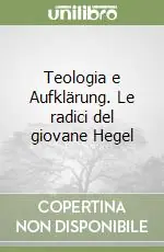 Teologia e Aufklärung. Le radici del giovane Hegel Economico