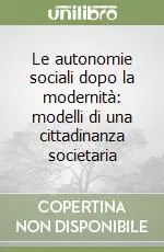 Le autonomie sociali dopo la modernità modelli di una cittadinanza societaria Prezzo Di Fabbrica